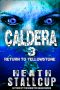 [Caldera 03] • Return to Yellowstone